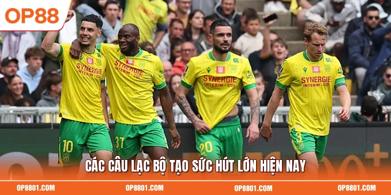 Các câu lạc bộ tạo sức hút lớn hiện nay