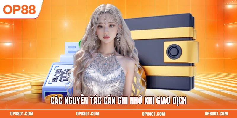 Các nguyên tắc cần ghi nhớ khi giao dịch