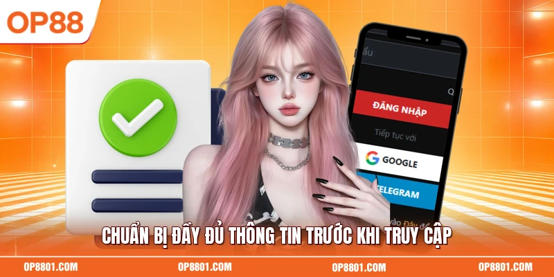 Chuẩn bị đầy đủ thông tin trước khi truy cập