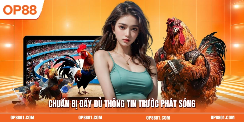 Chuẩn bị đầy đủ thông tin trước phát sóng