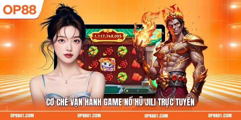 Cơ chế vận hành game nổ hũ Jili trực tuyến