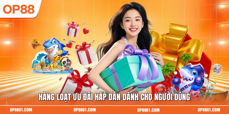 Hàng loạt ưu đãi hấp dẫn dành cho người dùng