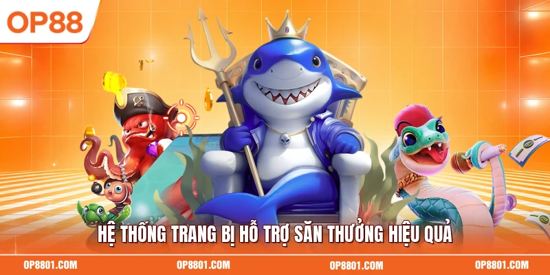Hệ thống trang bị hỗ trợ săn thưởng hiệu quả
