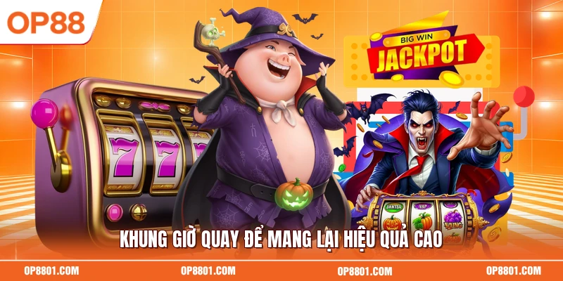 Khung giờ quay để mang lại hiệu quả cao