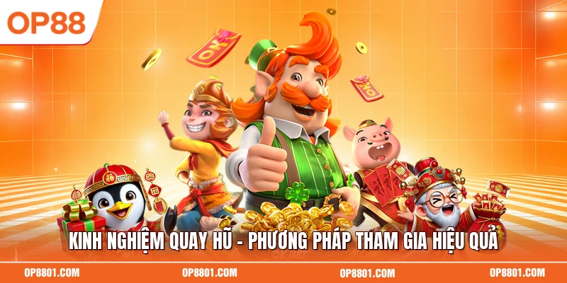Kinh Nghiệm Quay Hũ - Phương Pháp Tham Gia Hiệu Quả
