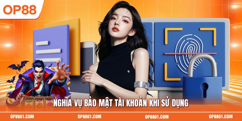 Nghĩa vụ bảo mật tài khoản khi sử dụng