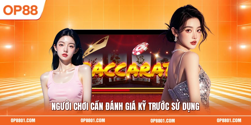 Người chơi cần đánh giá kỹ trước sử dụng