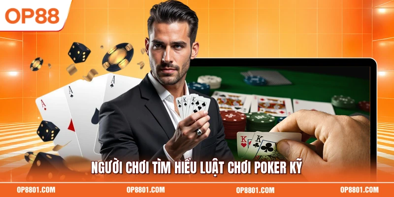 Người chơi tìm hiểu luật chơi poker kỹ