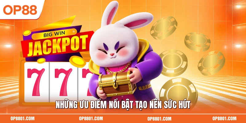 Những ưu điểm nổi bật tạo nên sức hút