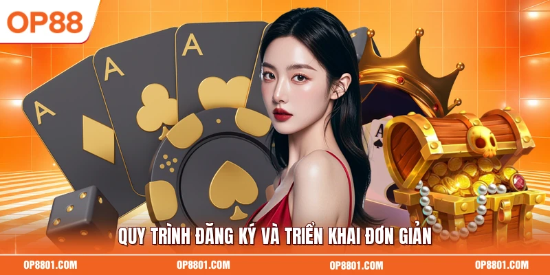 Quy trình đăng ký và triển khai đơn giản