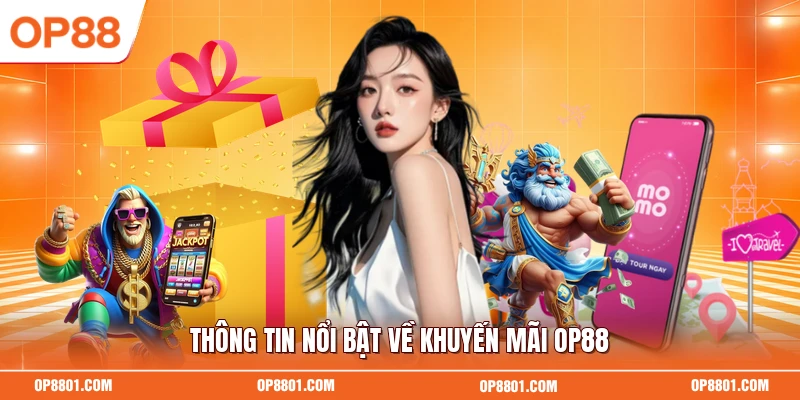 Thông tin nổi bật về khuyến mãi OP88