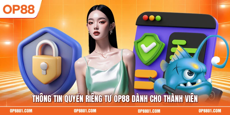 Thông tin quyền riêng tư OP88 dành cho thành viên