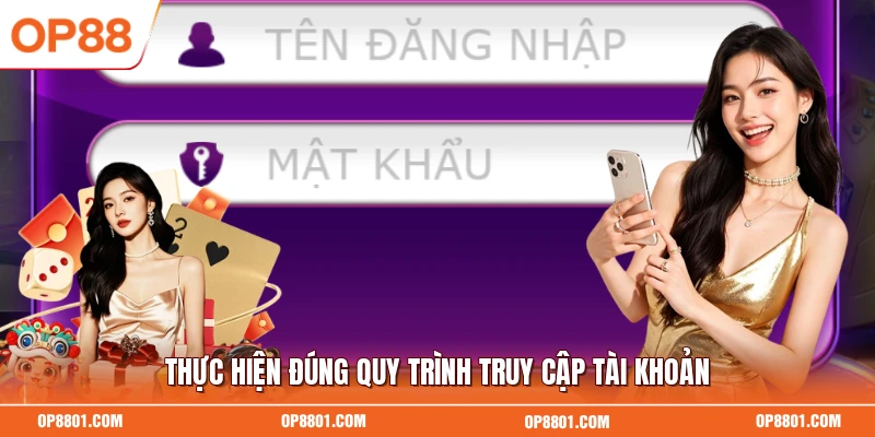 Thực hiện đúng quy trình truy cập tài khoản