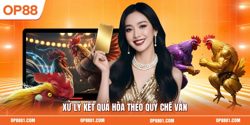 Xử lý kết quả hòa theo quy chế ván
