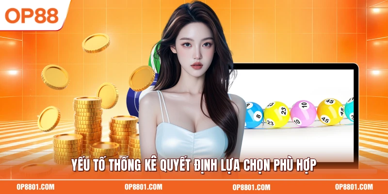 Yếu tố thống kê quyết định lựa chọn phù hợp